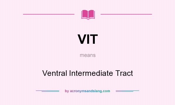 What does VIT mean? It stands for Ventral Intermediate Tract