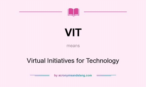 What does VIT mean? It stands for Virtual Initiatives for Technology