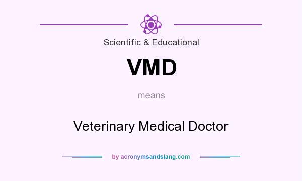 What does VMD mean? It stands for Veterinary Medical Doctor