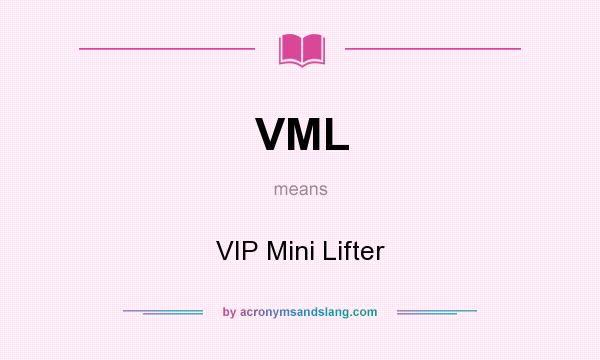 What does VML mean? It stands for VIP Mini Lifter