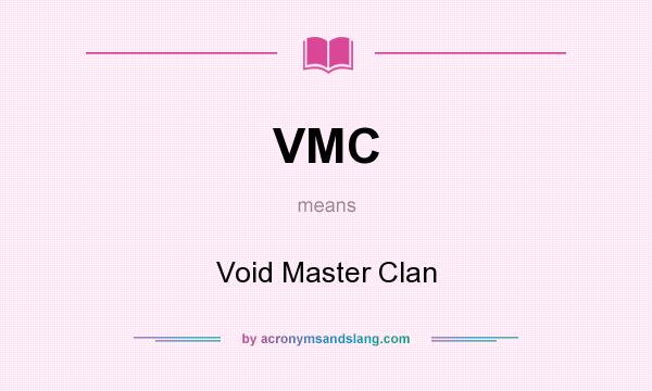 What does VMC mean? It stands for Void Master Clan