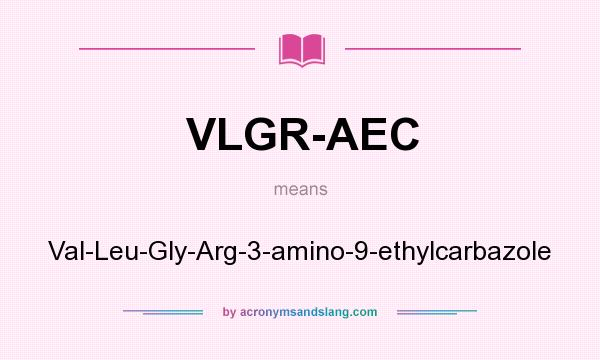 What does VLGR-AEC mean? It stands for Val-Leu-Gly-Arg-3-amino-9-ethylcarbazole