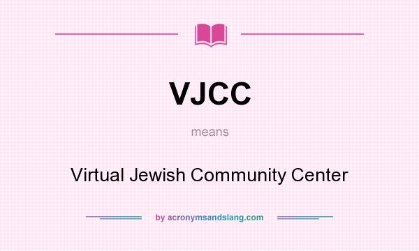 What does VJCC mean? It stands for Virtual Jewish Community Center