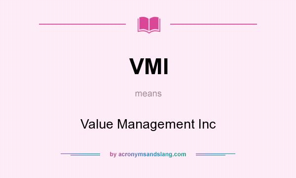 What does VMI mean? It stands for Value Management Inc