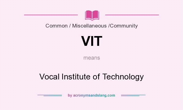 What does VIT mean? It stands for Vocal Institute of Technology