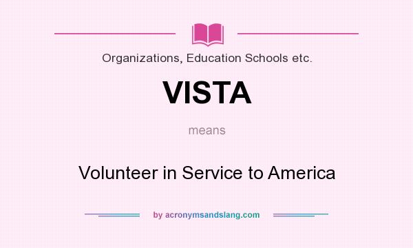 What does VISTA mean? It stands for Volunteer in Service to America