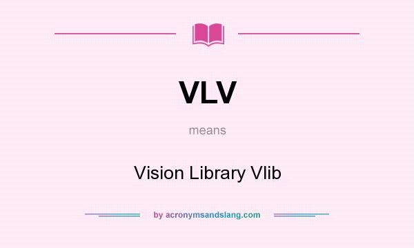 What does VLV mean? It stands for Vision Library Vlib