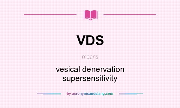 What does VDS mean? It stands for vesical denervation supersensitivity