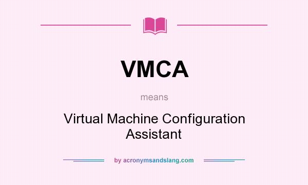 What does VMCA mean? It stands for Virtual Machine Configuration Assistant