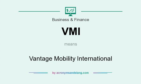 What does VMI mean? It stands for Vantage Mobility International