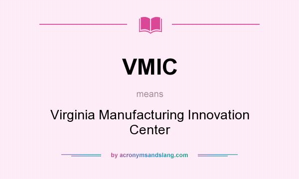 What does VMIC mean? It stands for Virginia Manufacturing Innovation Center
