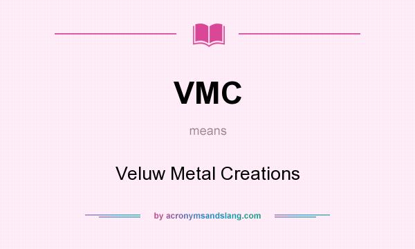 What does VMC mean? It stands for Veluw Metal Creations