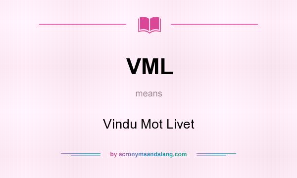 What does VML mean? It stands for Vindu Mot Livet