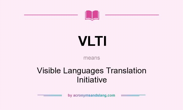 What does VLTI mean? It stands for Visible Languages Translation Initiative