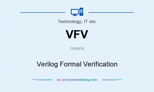 What does VFV mean? It stands for Verilog Formal Verification