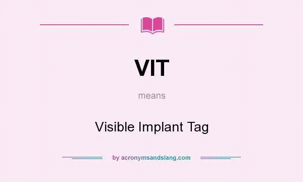 What does VIT mean? It stands for Visible Implant Tag