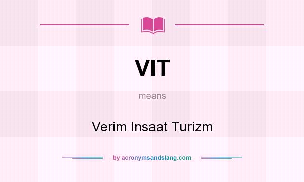 What does VIT mean? It stands for Verim Insaat Turizm