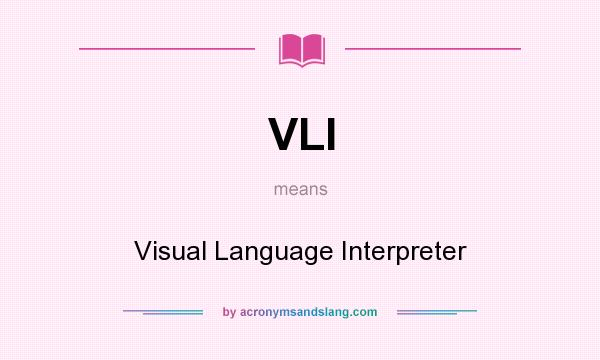 What does VLI mean? It stands for Visual Language Interpreter