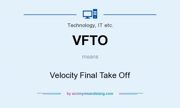 What does VFTO mean? It stands for Velocity Final Take Off