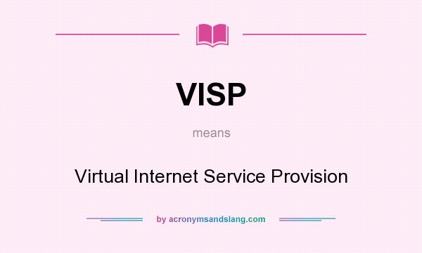 What does VISP mean? It stands for Virtual Internet Service Provision