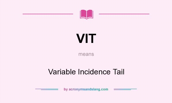What does VIT mean? It stands for Variable Incidence Tail