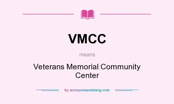 What does VMCC mean? It stands for Veterans Memorial Community Center