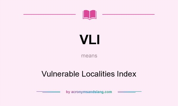 What does VLI mean? It stands for Vulnerable Localities Index