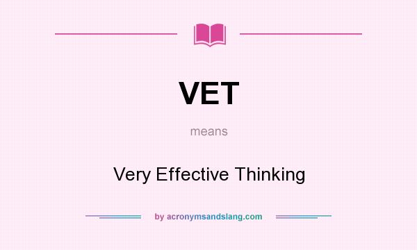 What does VET mean? It stands for Very Effective Thinking