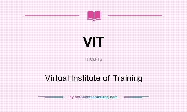 What does VIT mean? It stands for Virtual Institute of Training