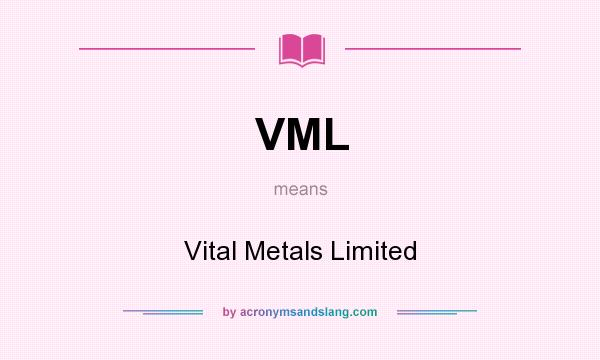 What does VML mean? It stands for Vital Metals Limited