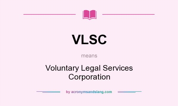 What does VLSC mean? It stands for Voluntary Legal Services Corporation