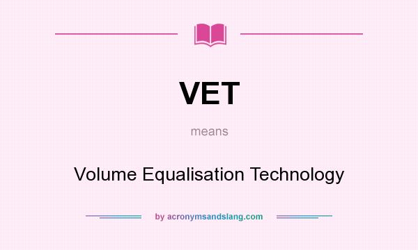 What does VET mean? It stands for Volume Equalisation Technology