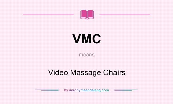 What does VMC mean? It stands for Video Massage Chairs