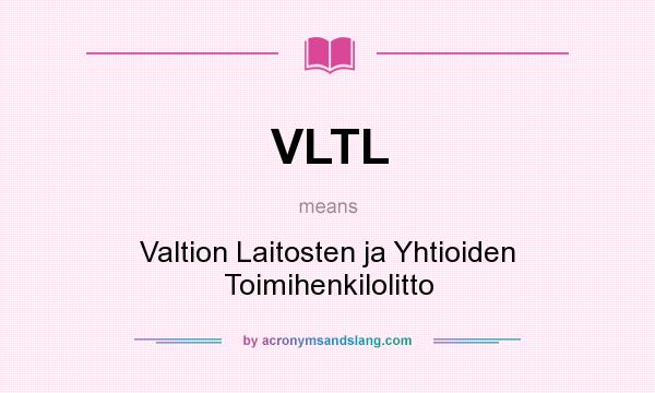 What does VLTL mean? It stands for Valtion Laitosten ja Yhtioiden Toimihenkilolitto