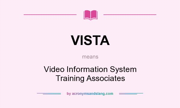 What does VISTA mean? It stands for Video Information System Training Associates