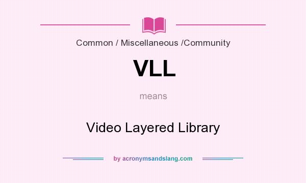 What does VLL mean? It stands for Video Layered Library