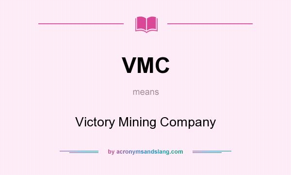 What does VMC mean? It stands for Victory Mining Company