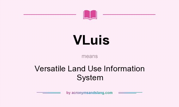 What does VLuis mean? It stands for Versatile Land Use Information System