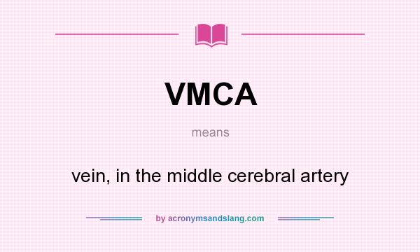 What does VMCA mean? It stands for vein, in the middle cerebral artery