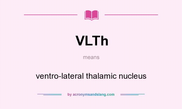 What does VLTh mean? It stands for ventro-lateral thalamic nucleus