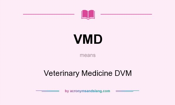 What does VMD mean? It stands for Veterinary Medicine DVM
