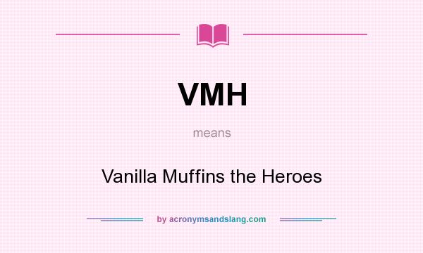What does VMH mean? It stands for Vanilla Muffins the Heroes