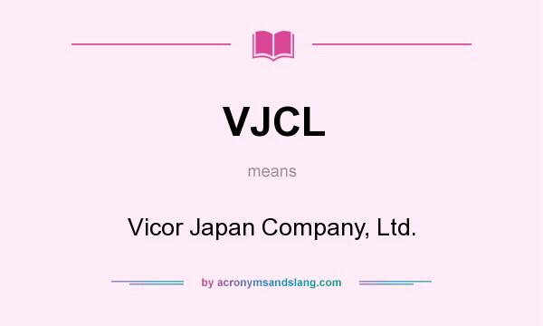 What does VJCL mean? It stands for Vicor Japan Company, Ltd.
