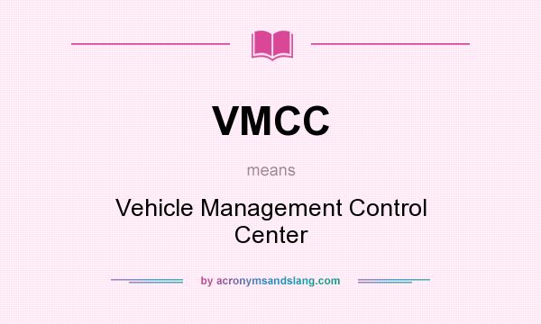 What does VMCC mean? It stands for Vehicle Management Control Center