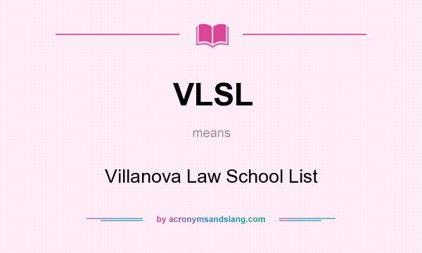 What does VLSL mean? It stands for Villanova Law School List