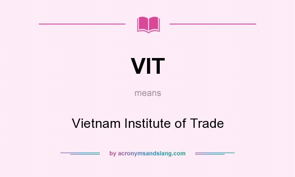 What does VIT mean? It stands for Vietnam Institute of Trade