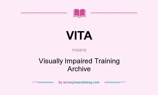 What does VITA mean? It stands for Visually Impaired Training Archive