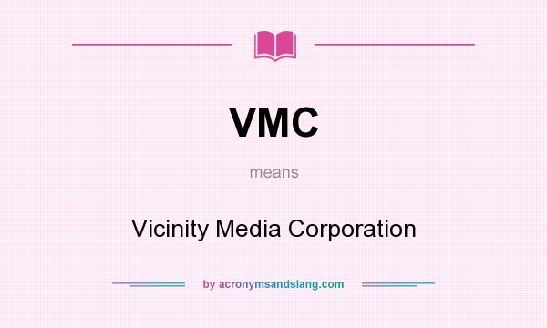 What does VMC mean? It stands for Vicinity Media Corporation
