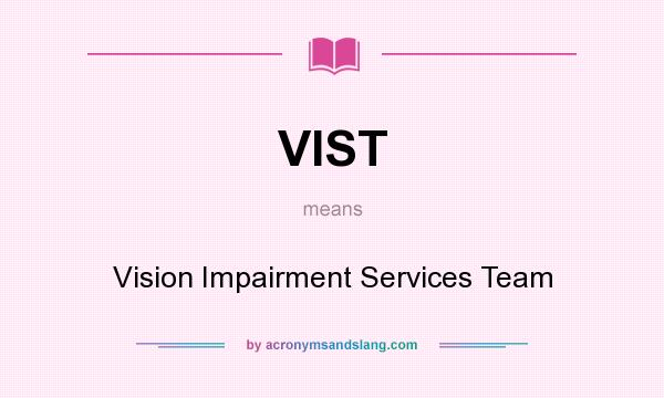 What does VIST mean? It stands for Vision Impairment Services Team
