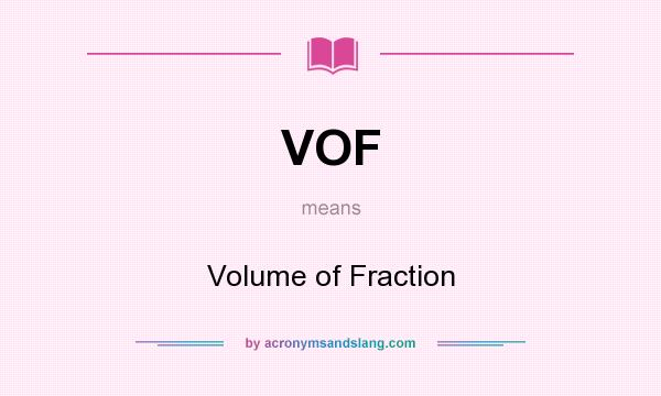 What does VOF mean? It stands for Volume of Fraction